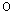 0